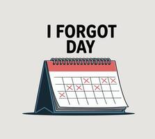 I Forgot Day Calendar Page Funny Date Reminder Art vector