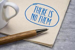 There is no them, challenges one of the most deep seated habits in human thinking - the tendency to divide the world into us and them. photo
