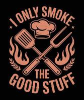 I Only Smoke the Good Stuff Funny BBQ Smoker Graphic Backyard Griller Joke Shirt vector