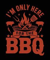 Im Only Here for the BBQ Funny Summer Cookout Saying Grill Lover Party Graphic vector