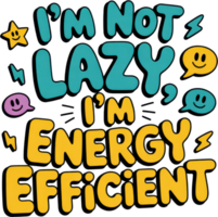 Playful hand lettered quote im not lazy, im energy efficient with doodles png
