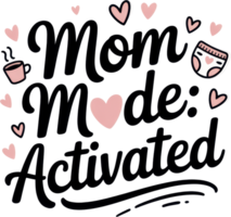 Mom mode activated typography with coffee diaper and pink hearts png