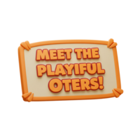 A playful sign announces 'Meet the Playful Otters', suggesting an invitation to interact with animated otters in a game or presentation. png
