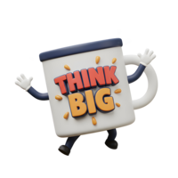 A cartoon mug with arms and legs displays the phrase 'Think Big,' suggesting a message of optimism, applicable for motivational content. png