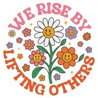 We Rise by Lifting Others - Boho Mental Health t-shirt , Retro Boho Selfcare illustration, Boho Floral Health Care Quotes,Positive Boho sayings vector