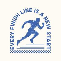 Every finish line is a new start. Running motivation t shirt design vector