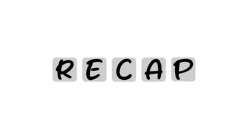 Animated of Grey squares with bold black letters spelling RECAP. Suitable for presentation slides, social media posts, newsletters, or websites related to summarizing information. 4k alpha channel video