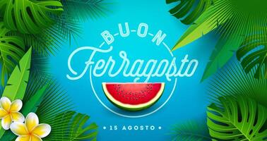 Buon Ferragosto Italian Midsummer Holiday Festival Design with Watermelon, Flower and Palm Leaves on Green Background. Italy Language Illustration with Typography Letter for Banner, Flyer vector
