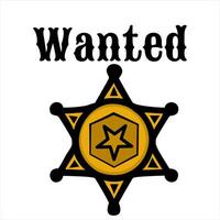 A stylized wanted poster featuring a sheriffs star badge in gold and black colors. The word Wanted is prominently displayed above the badge, creating a classic Western theme. vector