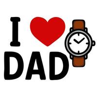 A playful design featuring the text I DAD alongside a stylish wristwatch, symbolizing love and appreciation for fathers. vector