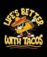 Life is better with tacos Taco T Shirt Design Illustration Taco Mug Design and Taco Print Item Graphic vector