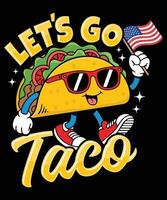 Let us go Taco T Shirt Design Illustration Taco Mug Design and Taco Print Item Graphic vector