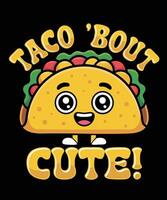 Taco Bout cute Taco T Shirt Design Illustration Taco Mug Design and Taco Print Item Graphic vector
