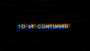 To be continued text animation glitch effect video