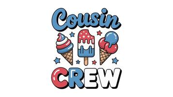 A fun and festive graphic design featuring the phrase Cousin Crew with patriotic-themed ice cream treats ice cream cones and popsicles in red, white, and blue. vector