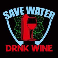 Save Water Drink Wine for Wine tshirt design vector