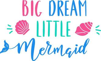 Colorful lettering with big dream little mermaid quote decorated with seashells and mermaid tail, perfect for nursery decoration or greeting card vector
