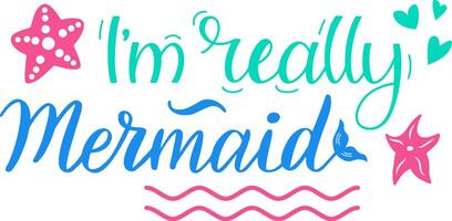 Colorful lettering i'm really mermaid featuring starfish, hearts and a mermaid tail promoting ocean conservation and reminding about marine wildlife vector