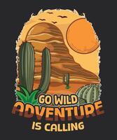 go wild adventure is calling hot desert t-shirt design vector