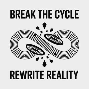 Break The Cycle Rewrite Reality Infinity Loop T Shirt Design vector