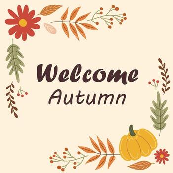 Welcome Autumn text in a cozy and warm autumn frame with leaves, pumpkin, and berries inside a square for greeting card. vector