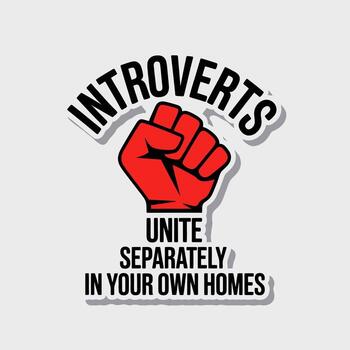 Introverts unite separately in your own homes, a funny and relatable meme with a red fist on a white background isolated on white background for social distancing humor vector