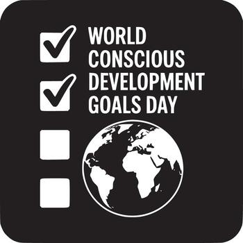 World conscious development goals day graphic with globe and checkmarks on black background square vector