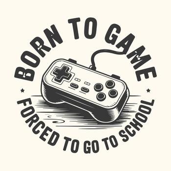 Art of born to game, forced to go to school text with game controller on wooden table vector