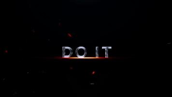 Bold metallic text do it with fiery embers and glowing particles on a dark, mysterious background, inspiring immediate action and determination video