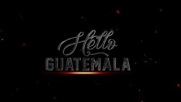 Olá Guatemala texto com fogosa brasas e partículas em uma Sombrio fundo, simbolizando a nações vibrante energia, 4k resolução video