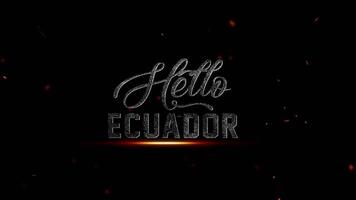 Olá Equador texto efeito com brilhando brasas e partículas em uma Sombrio fundo, vintage grunge estilo, 4k resolução video