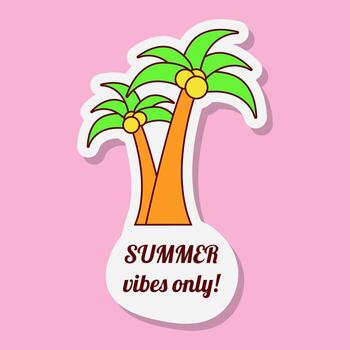 graphic shows a colourful sticker with two palm trees on a pink background. Summer vibes only is written in style text. It represents vacation time. vector
