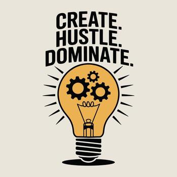 Create Hustle Dominate Lightbulb Gears Motivation Innovation T Shirt Design vector