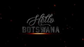Olá botsuana texto com brilhando brasas e partículas em uma Sombrio fundo, representando uma países nome com uma dramático efeito, 4k resolução video
