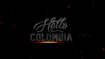 Olá Colômbia texto com brilhando brasas e partículas em uma Sombrio fundo, simbolizando a nações vibrante espírito, 4k resolução video