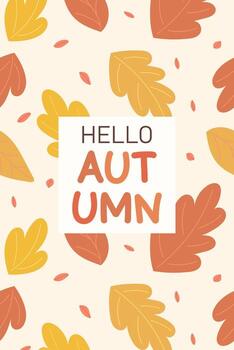 Hello Autumn vertical web banner. Frame with yellow and red leaves on perimeter. Simple poster, postcard, invitation, flyer on beige background in flat style. Autumn and harvest concept. illustration. vector