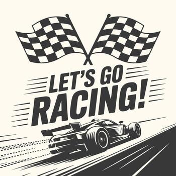 Art of lets go racing a dynamic graphic featuring a sleek race car speeding down a track with checkered flags and bold typography, evoking excitement and competition vector