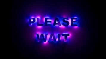 alstublieft wacht neon helling licht tekst lus met futuristische gloeiend beweging. lusvormige animatie. 3d renderen video