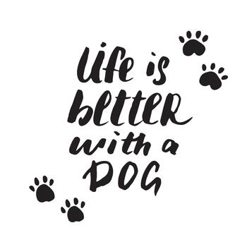 Inspirational quote Life is better with a dog featuring paw print vector