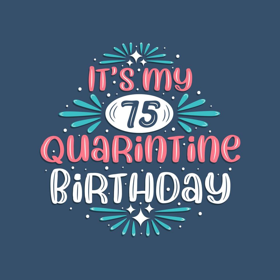 het is mijn 75e quarantaineverjaardag, 75 jaar verjaardagsontwerp. 75ste verjaardagsviering op quarantaine. vector