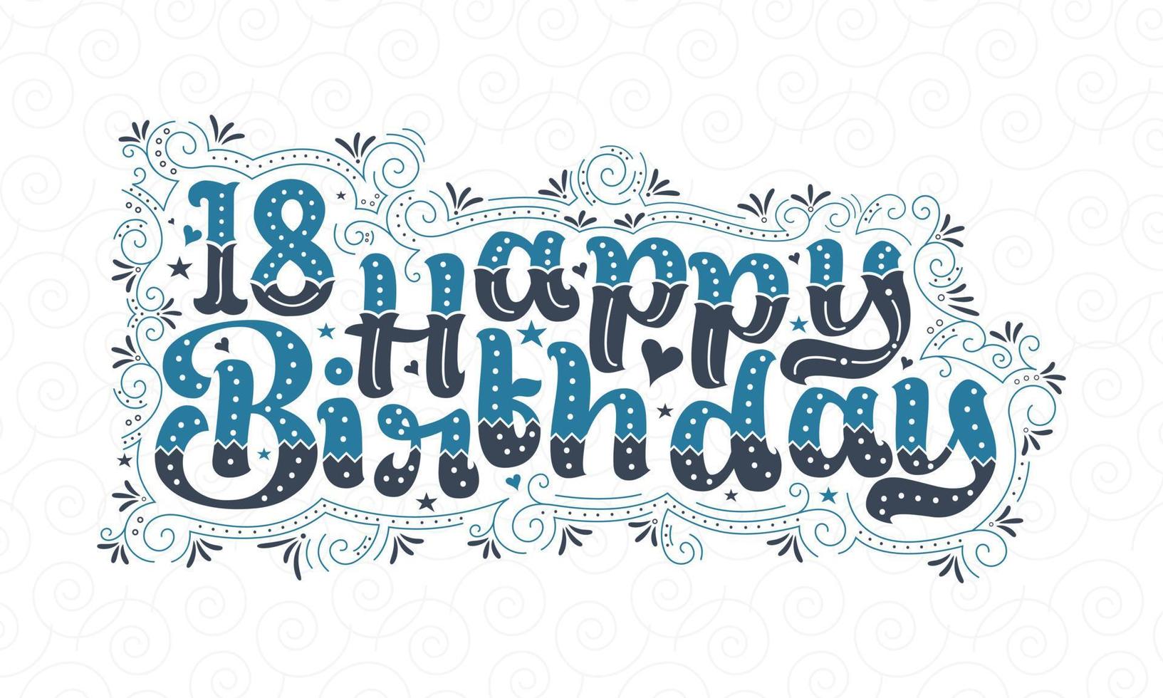 18e gelukkige verjaardag belettering, 18 jaar verjaardag mooi typografieontwerp met blauwe en zwarte stippen, lijnen en bladeren. vector