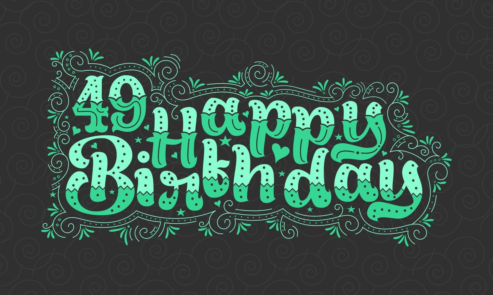 49e gelukkige verjaardag belettering, 49 jaar verjaardag mooi typografieontwerp met groene stippen, lijnen en bladeren. vector