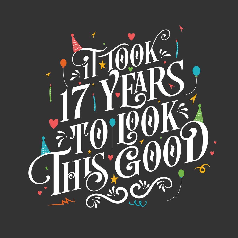 het duurde 17 jaar om er zo goed uit te zien - 17 verjaardag en 17 jubileumviering met prachtig kalligrafisch beletteringontwerp. vector