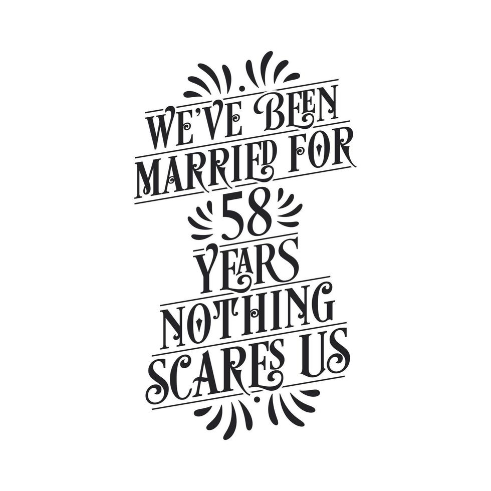 we zijn 58 jaar getrouwd, niets maakt ons bang. 58e verjaardag viering kalligrafie belettering vector