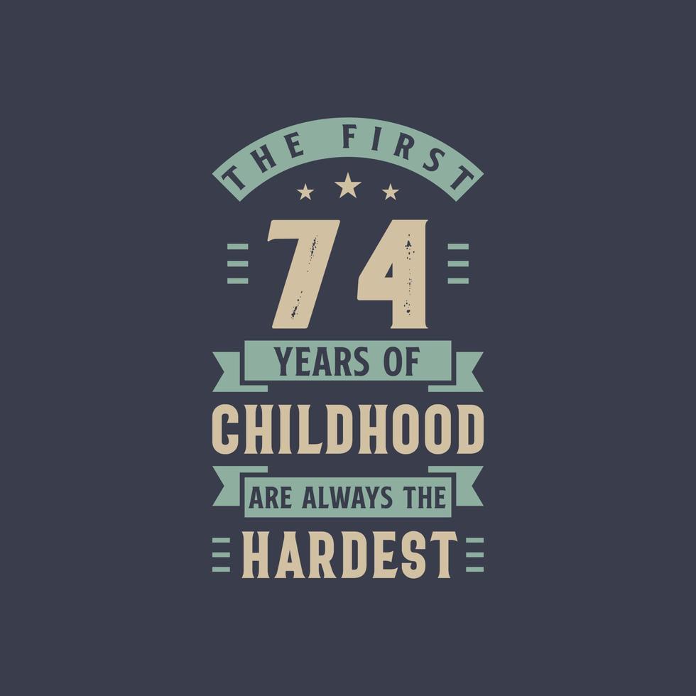 de eerste 74 jaar van de kindertijd zijn altijd de moeilijkste, 74 jaar oude verjaardagsviering vector