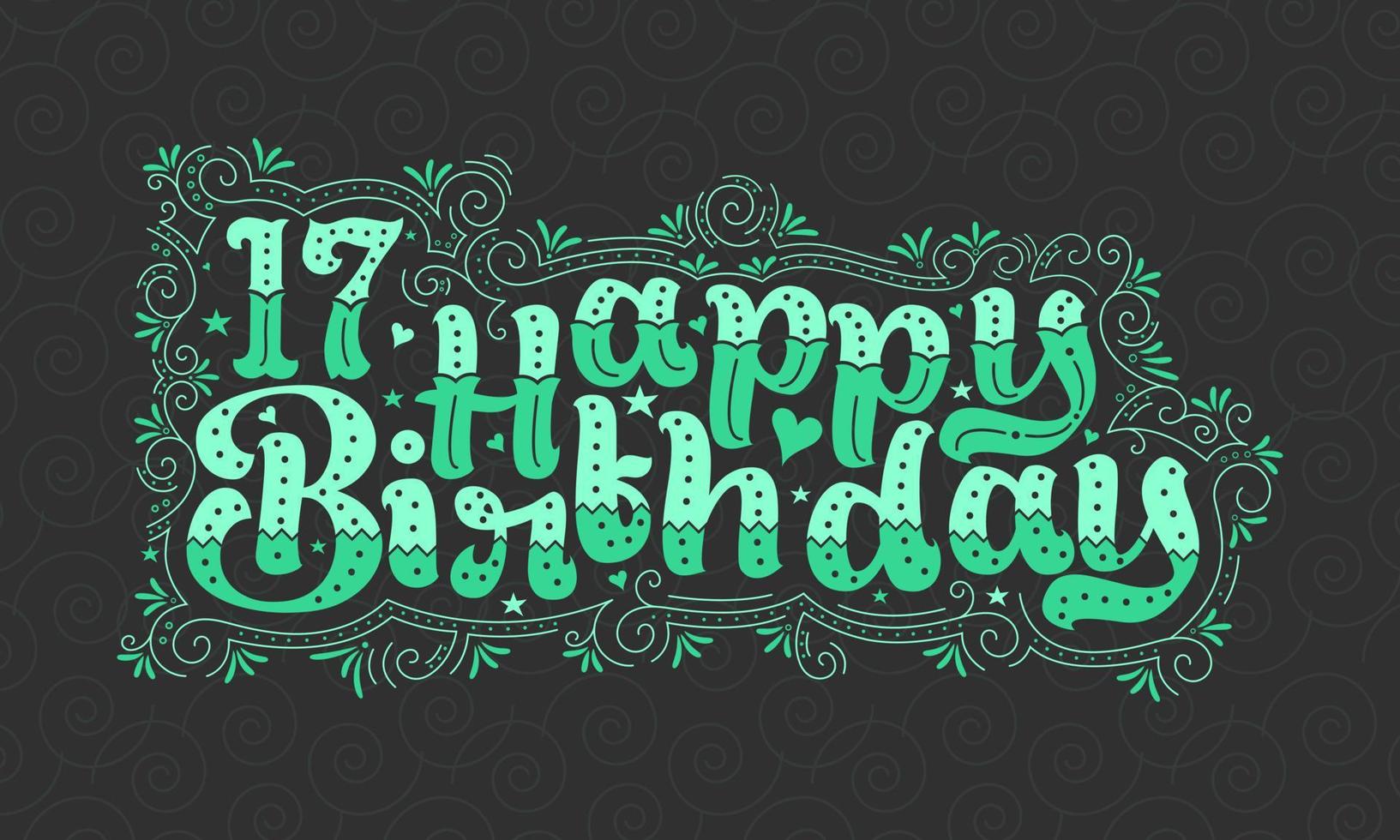 17e gelukkige verjaardag belettering, 17 jaar verjaardag mooi typografieontwerp met groene stippen, lijnen en bladeren. vector