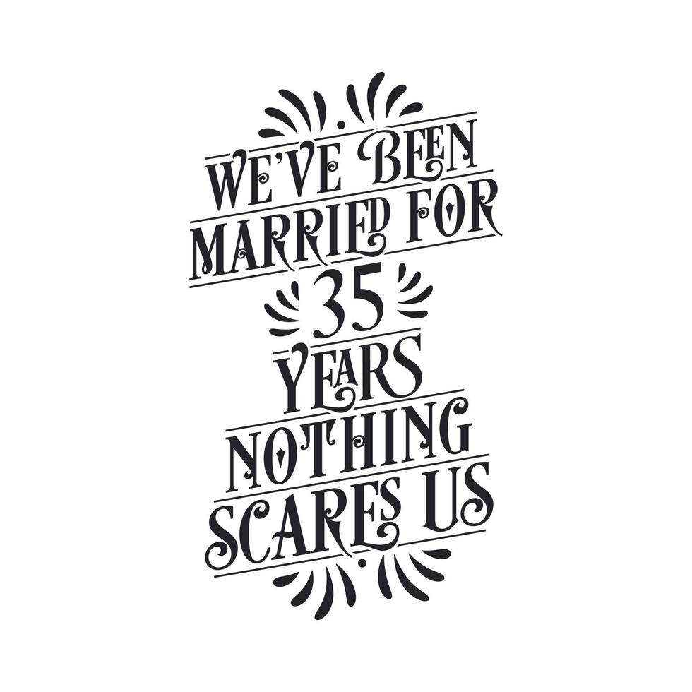 we zijn 35 jaar getrouwd, niets maakt ons bang. 35e verjaardag viering kalligrafie belettering vector
