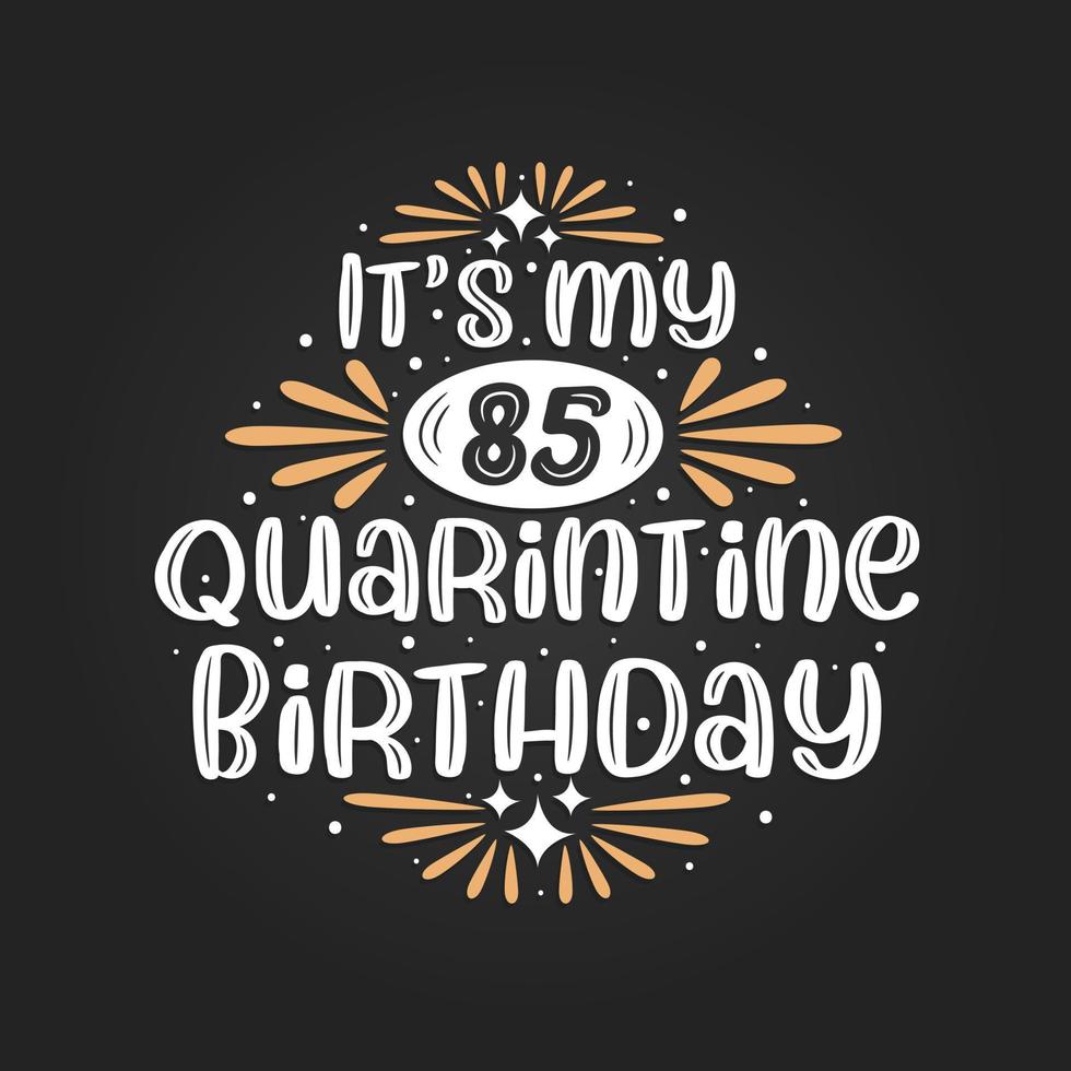 het is mijn 85e quarantaineverjaardag, 85ste verjaardagsviering op quarantaine. vector