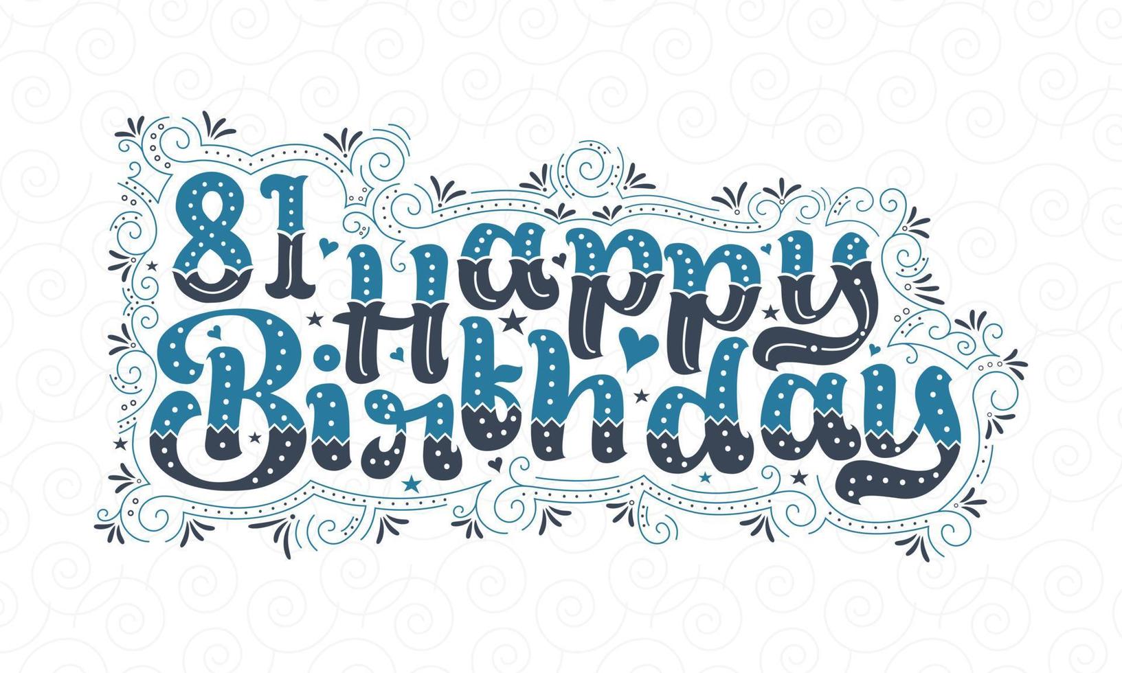 81e gelukkige verjaardag belettering, 81 jaar verjaardag mooi typografieontwerp met blauwe en zwarte stippen, lijnen en bladeren. vector
