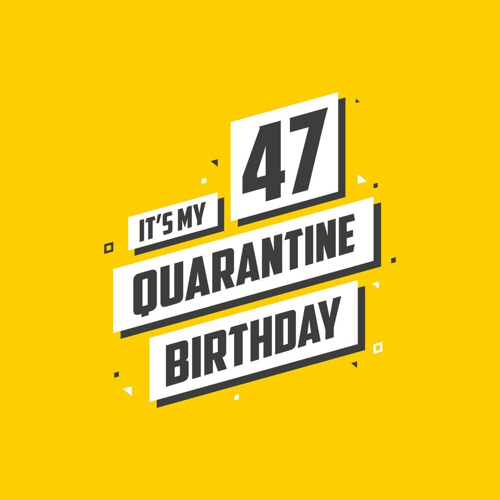 het is mijn 47e quarantaineverjaardag, 47 jaar verjaardagsontwerp. 47e verjaardag in quarantaine. vector